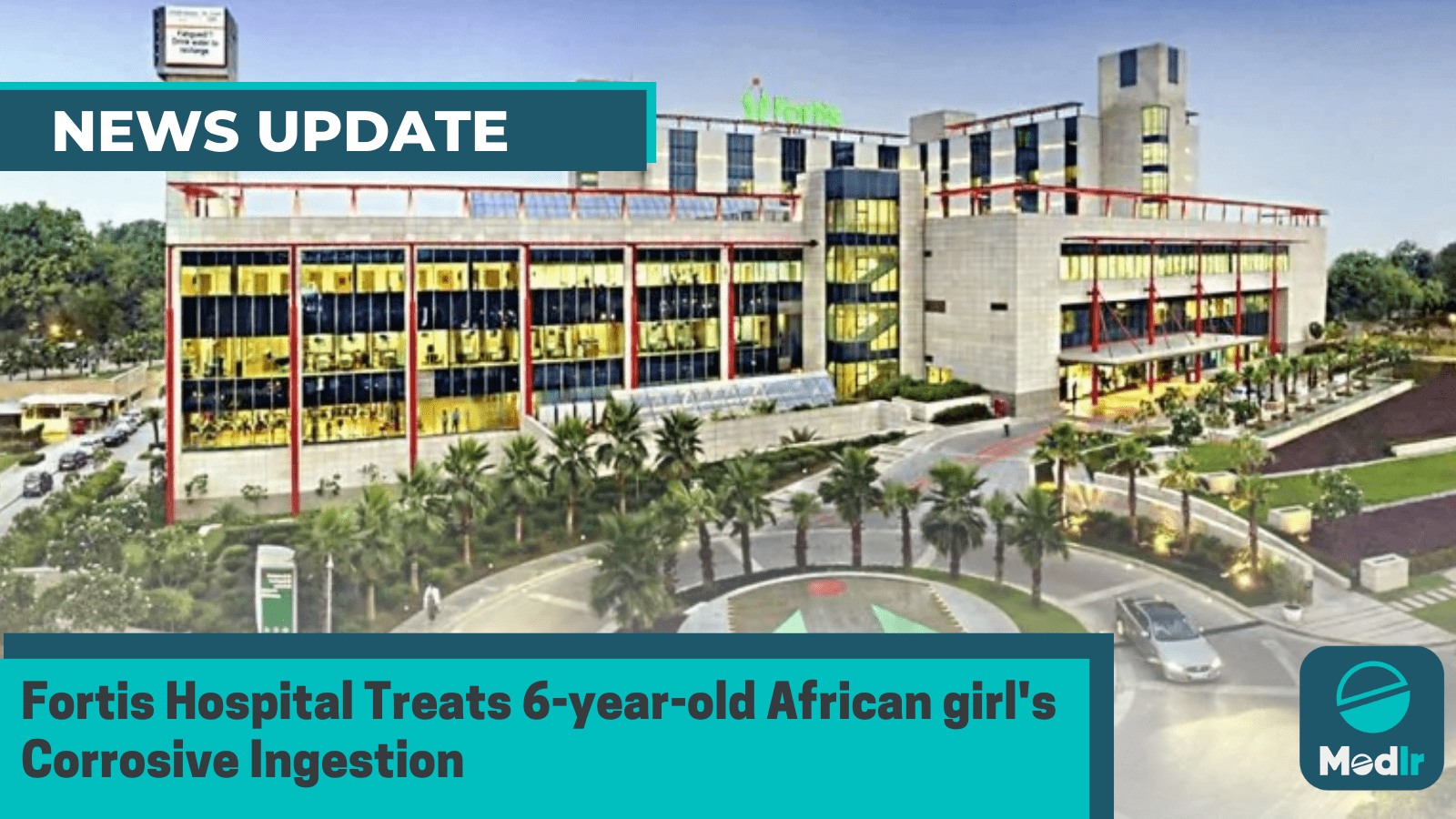 Fortis Hospital Treats 6-year-old African girl's Corrosive Ingestion