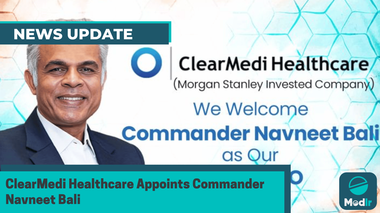 ClearMedi Healthcare Appoints Commander Navneet Bali