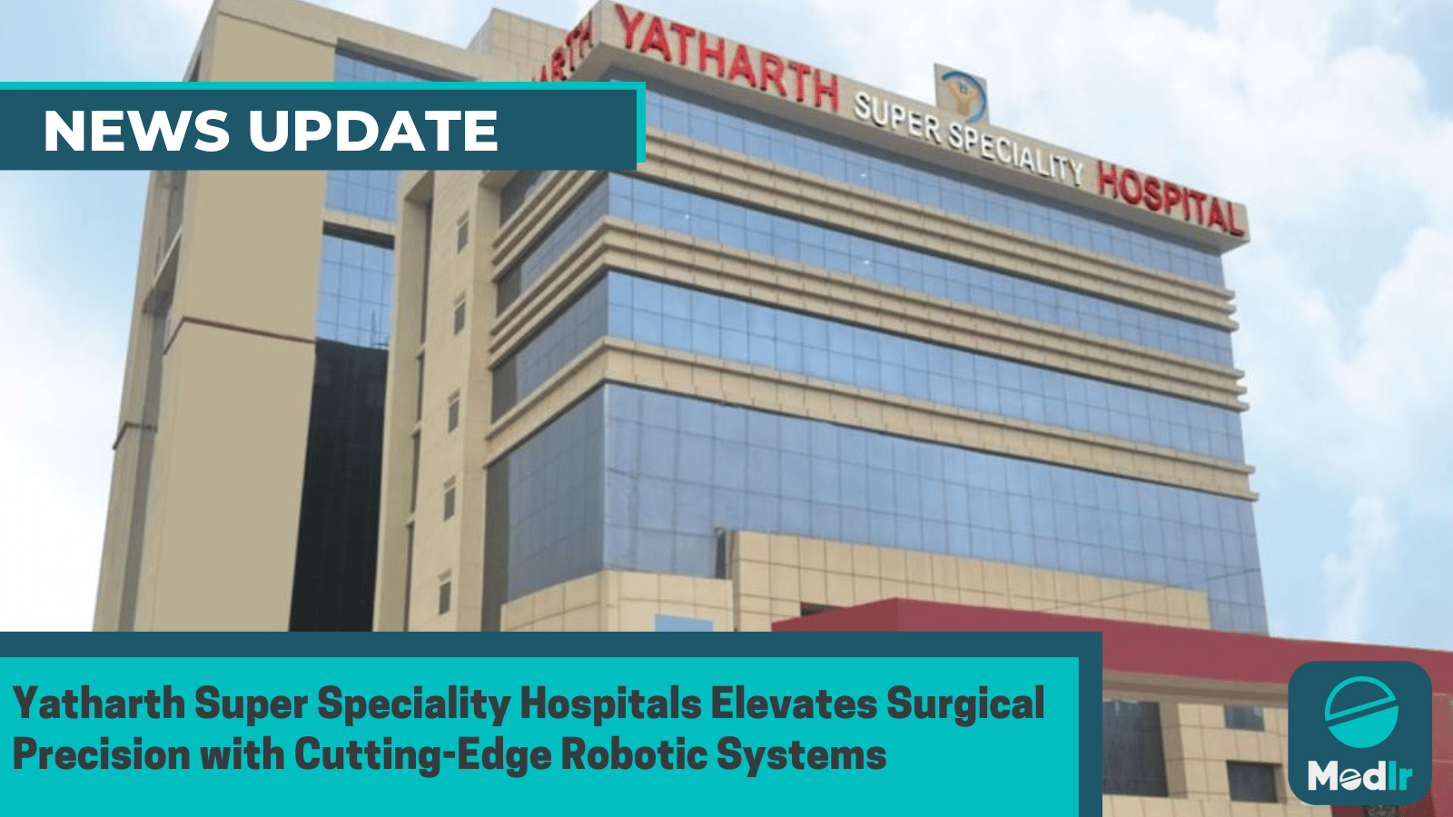 Yatharth Super Speciality Hospitals Elevates Surgical Precision with Cutting-Edge Robotic Systems