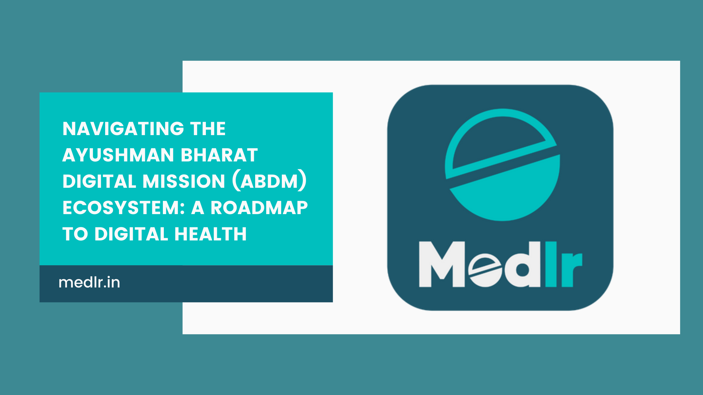 Navigating the Ayushman Bharat Digital Mission (ABDM) Ecosystem: A Roadmap to Digital Health