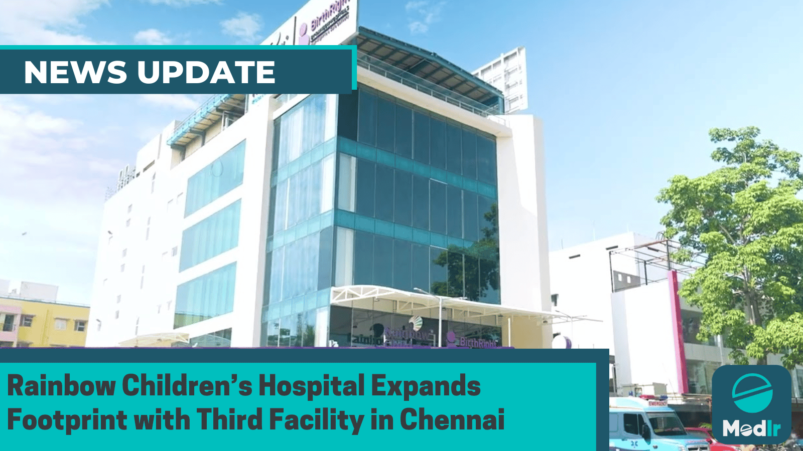 Rainbow Children’s Hospital Expands Footprint with Third Facility in Chennai