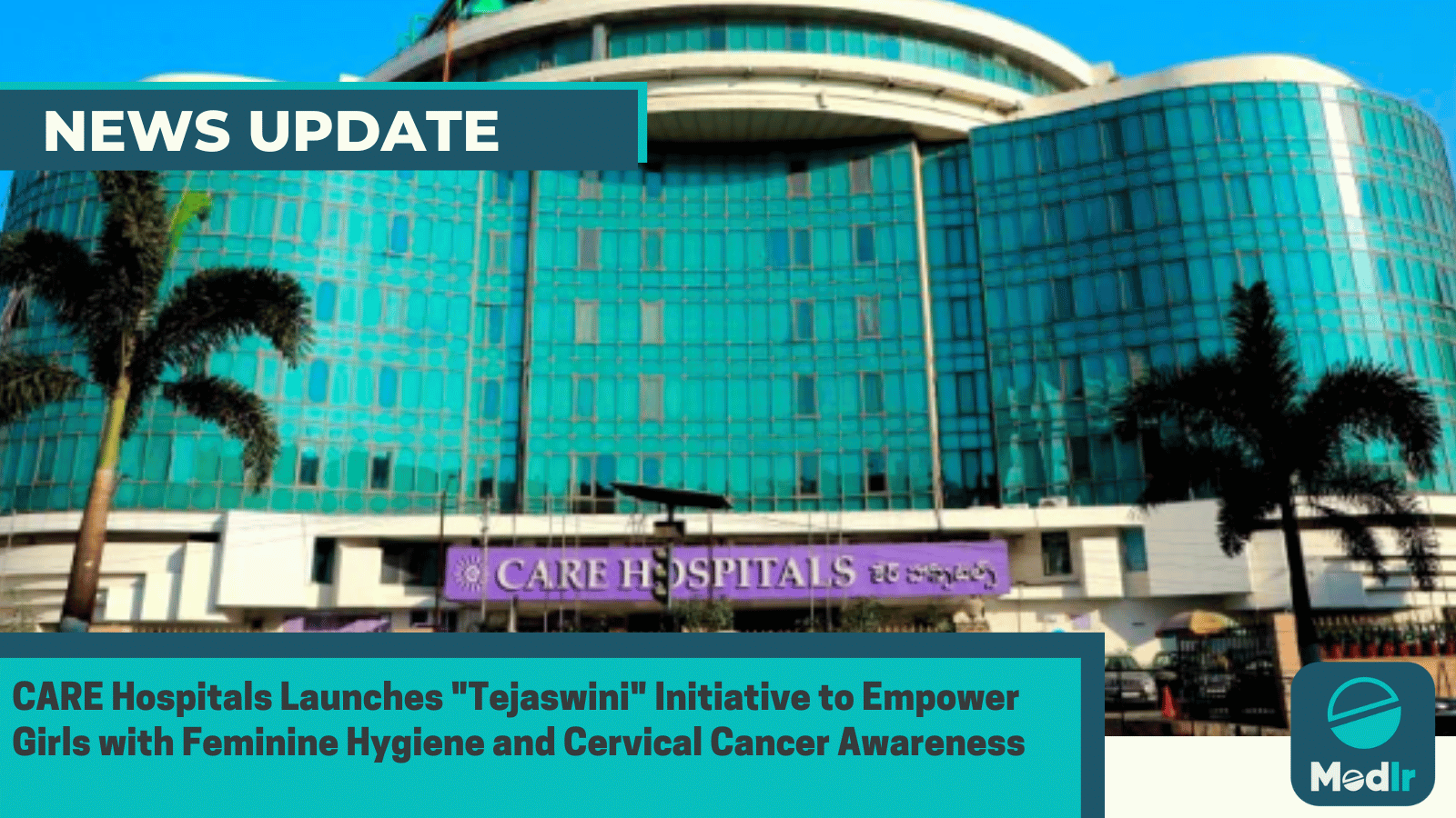 CARE Hospitals Launches "Tejaswini" Initiative to Empower Girls with Feminine Hygiene and Cervical Cancer Awareness