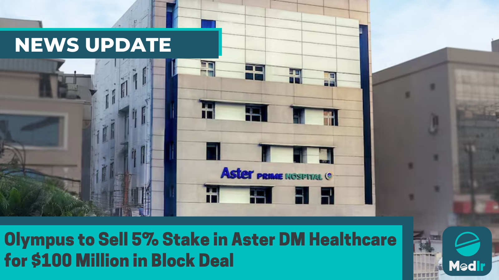 Olympus to Sell 5% Stake in Aster DM Healthcare for $100 Million in Block Deal