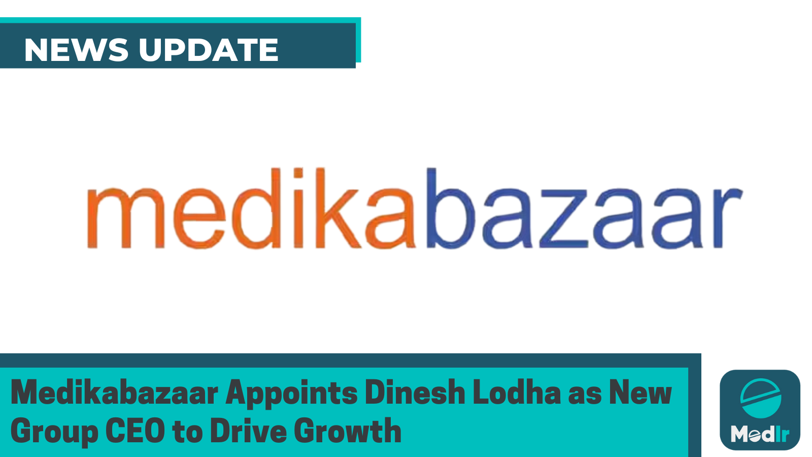 Medikabazaar Appoints Dinesh Lodha as New Group CEO to Drive Growth