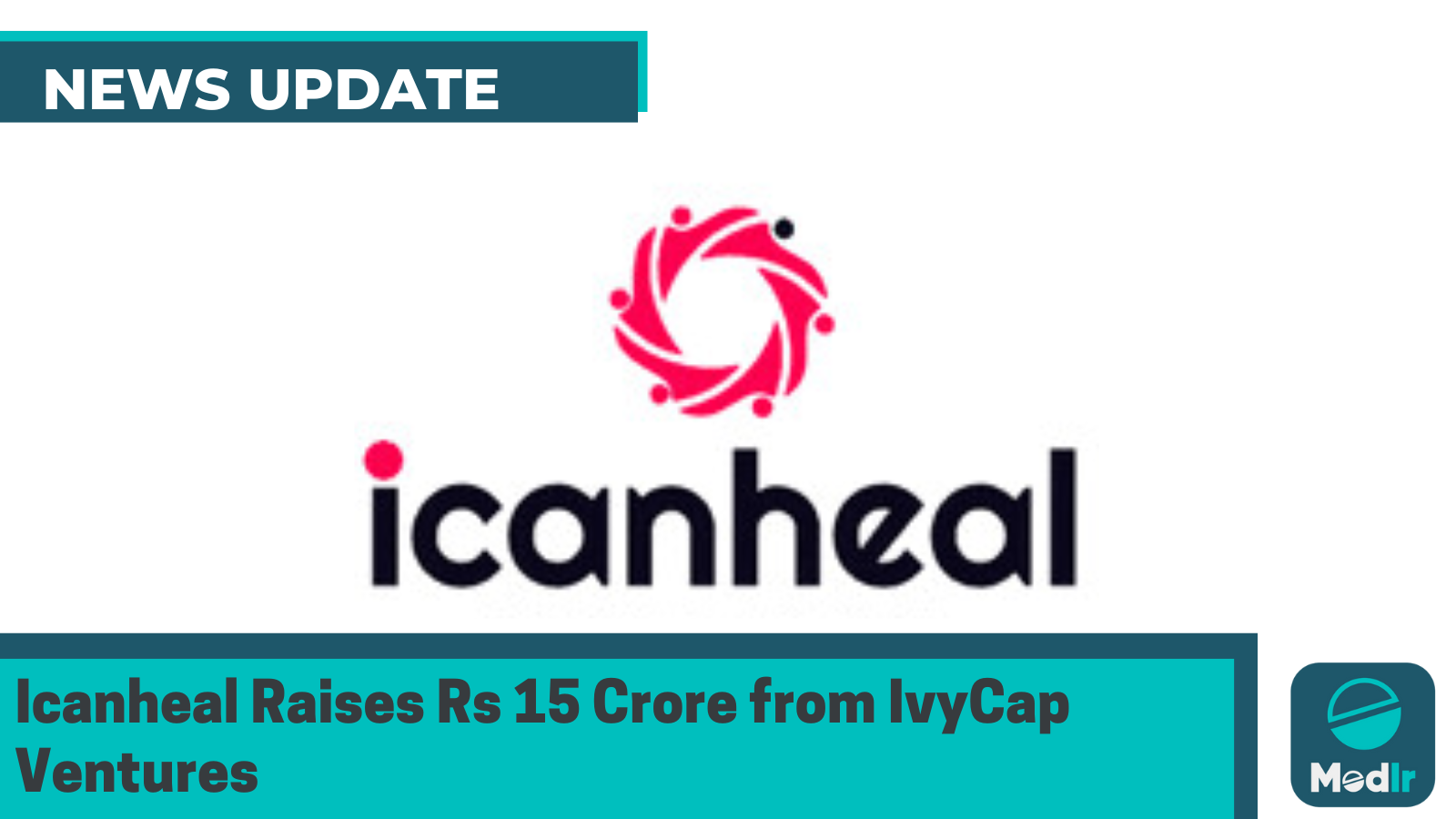 Icanheal Secures Rs 15 Crore Funding from IvyCap Ventures to Expand Healthcare Financing