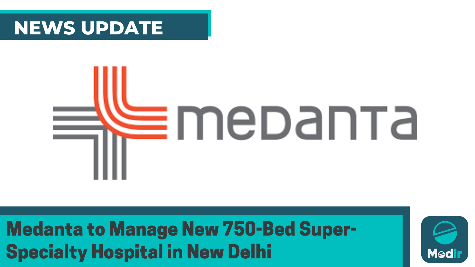 Medanta to Manage New 750-Bed Super-Specialty Hospital in New Delhi