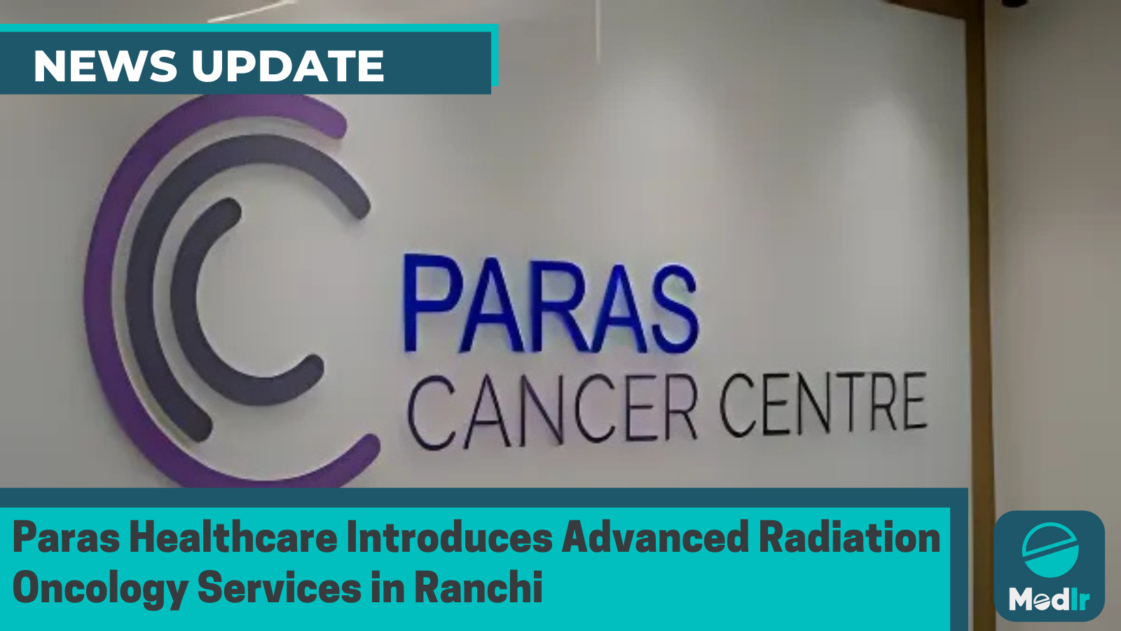 Paras Healthcare Introduces Advanced Radiation Oncology Services in Ranchi