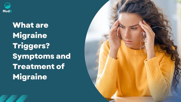 What are Migraine Triggers? Symptoms and Treatment of Migraine