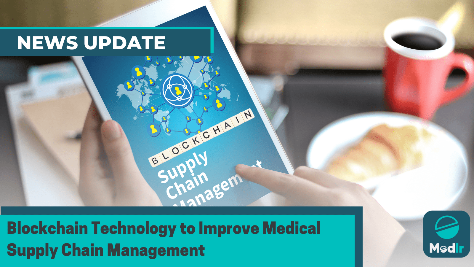 Blockchain Technology to Improve Medical Supply Chain Management