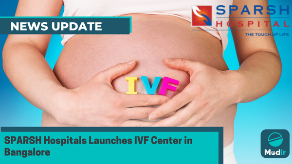 SPARSH Hospitals Launches IVF Center in Bangalore