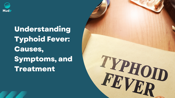 Understanding Typhoid Fever: Causes, Symptoms, and Treatment