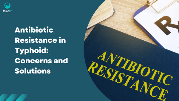 Antibiotic Resistance in Typhoid: Concerns and Solutions