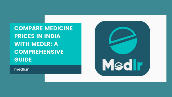 Compare Medicine Prices in India with Medlr: A Comprehensive Guide