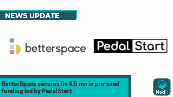 BetterSpace secures Rs 4.5 mn in pre-seed funding led by PedalStart