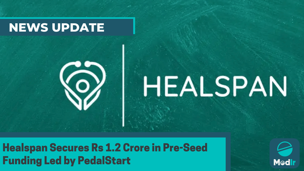 Healspan Secures Rs 1.2 Crore in Pre-Seed Funding Led by PedalStart