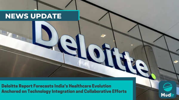 Deloitte Report Forecasts India's Healthcare Evolution Anchored on Technology Integration and Collaborative Efforts