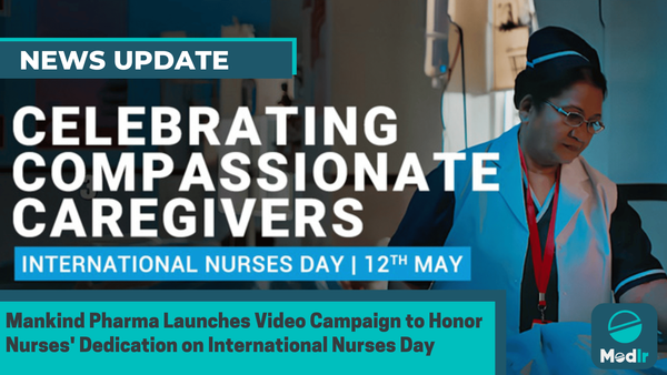 Mankind Pharma Launches Video Campaign to Honor Nurses' Dedication on International Nurses Day