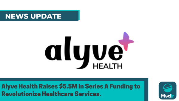 Alyve Health Raises $5.5M in Series A Funding to Revolutionize Healthcare Services.