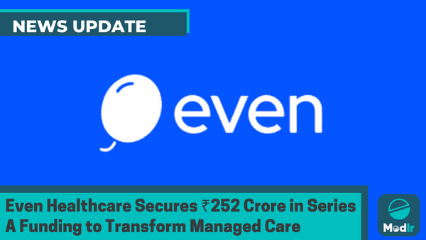 Even Healthcare Secures ₹252 Crore in Series A Funding to Transform Managed Care