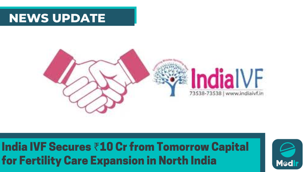 India IVF Secures ₹10 Cr from Tomorrow Capital for Fertility Care Expansion in North India