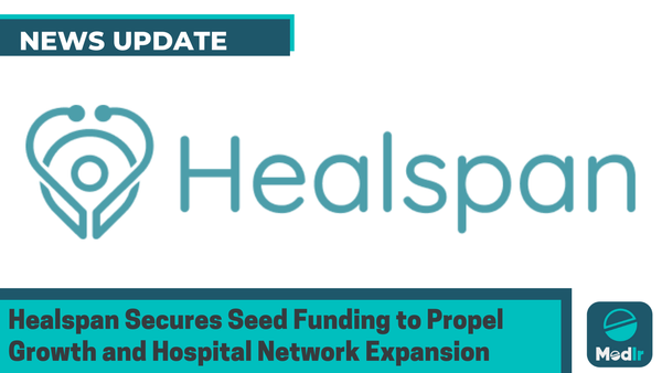 Healspan Secures Seed Funding to Propel Growth and Hospital Network Expansion